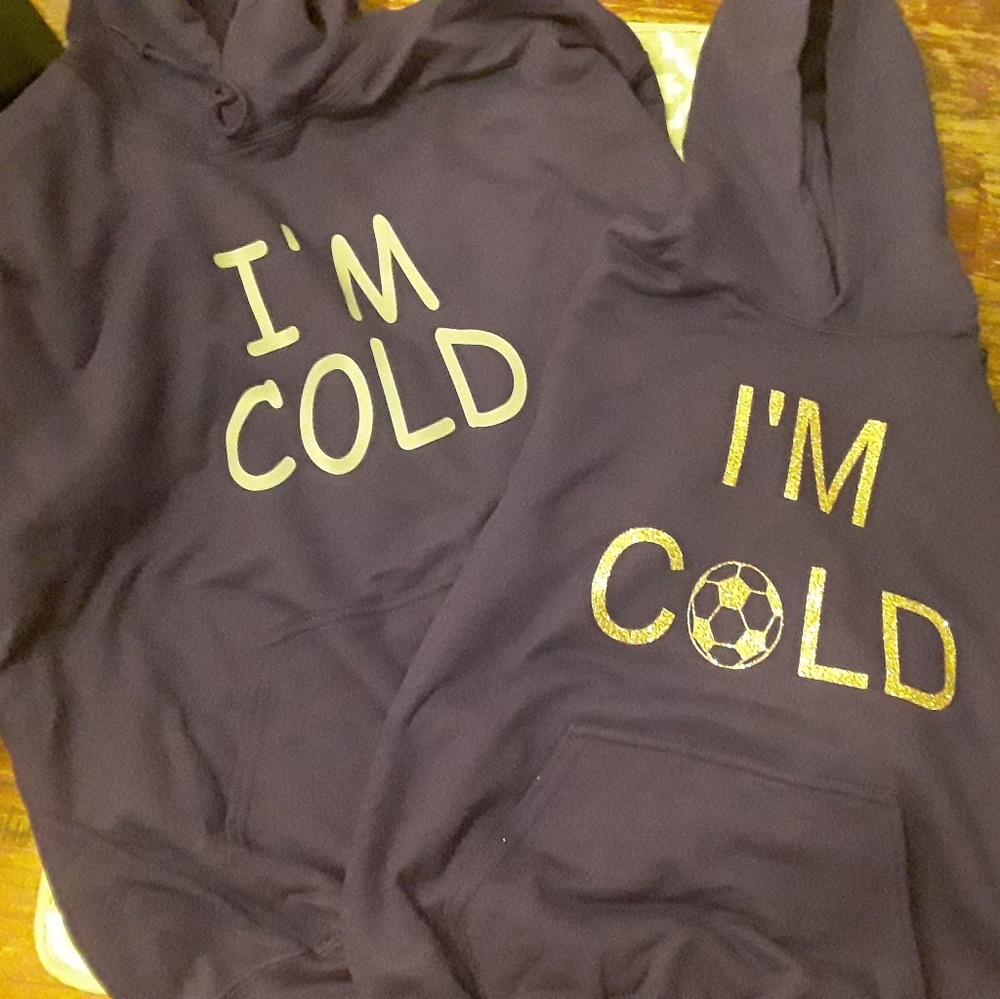 I'm cold hoodies. Soccer, football, hockey, lax